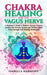 Chakra Healing and the Vagus Nerve A Beginner's Guide to Balance Energy Centers, Awaken the Nervous System and Nurture Inner Peace through Self-Healin by Isabella Harmony