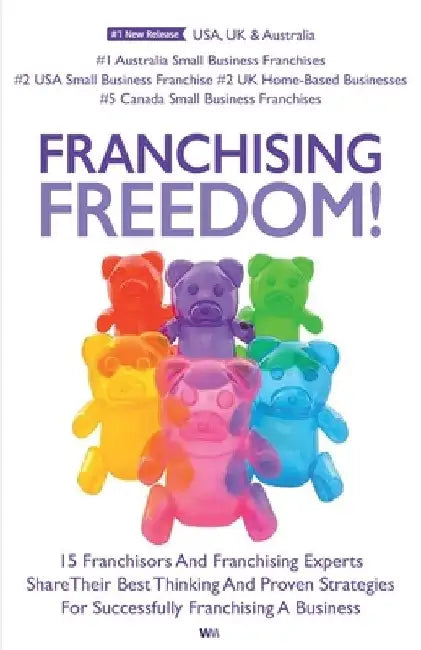 Franchising Freedom: 15 Franchisors And Franchising Experts Share Best Thinking And Proven Strategies For Successfully Franchising A Busine by Andrew Priestley