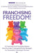 Franchising Freedom: 15 Franchisors And Franchising Experts Share Best Thinking And Proven Strategies For Successfully Franchising A Busine by Andrew Priestley