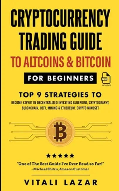 Cryptocurrency Trading Guide: To Altcoins & Bitcoin for Beginners Top 9 Strategies to Become Expert in Decentralized Investing Blueprint, Cryptograp by Vitali Lazar