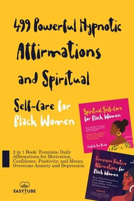 499 Powerful Hypnotic Affirmations and Spiritual Self-Care for Black Women: 2 in 1 Book: Feminine Daily Affirmations for Motivation, Confidence, Posit by Easytube Zen Studio