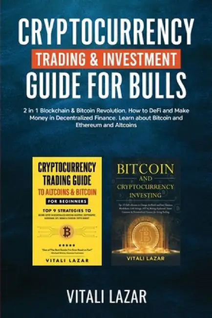 Cryptocurrency Trading & Investment Guide for Bulls: 2 in 1 Blockchain & Bitcoin Revolution. How to DeFi and Make Money in Decentralized Finance. Lear by Vitali Lazar
