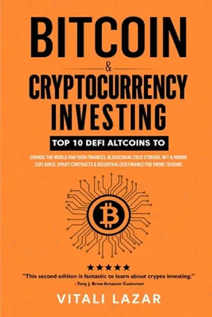 Bitcoin & Cryptocurrency Investing: Top 10 DeFi Altcoins to Change the World and Your Finances, Blockchain, Cold Storage, NFT & Mining Explained, Smar by Vitali Lazar