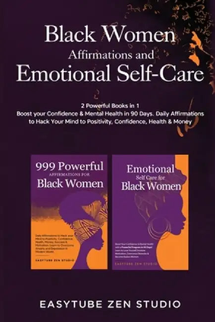Black Women Affirmations and Emotional Self Care: 2 Powerful Books in 1 Boost Your Confidence & Mental Health in 90 Days. Daily Affirmations to Hack Y by Easytube Zen Studio