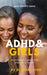 ADHD and Girls: An introductory guide: from symptoms to support by Suzanne Byrd