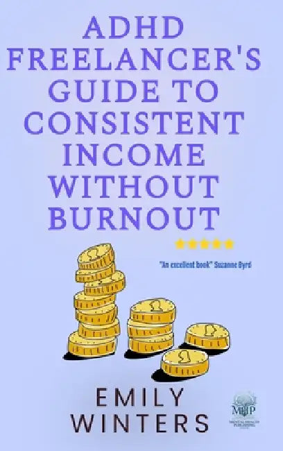 ADHD Freelancer's Guide to Consistent Income Without Burnout by Emily Winters