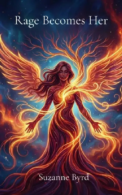 Rage Becomes Her: Reclaiming Anger as a Tool for Empowerment and Healing by Suzanne Byrd