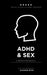 ADHD and Sex: A Woman's Perspective by Suzanne Byrd