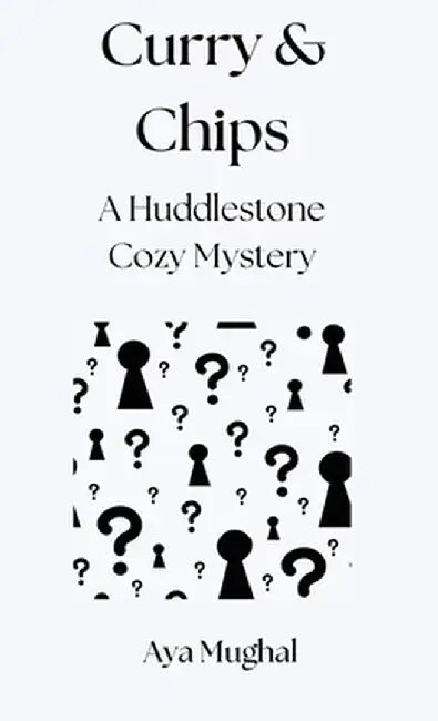 Curry & Chips: A Huddlestone Cozy Mystery by Aya Mughal