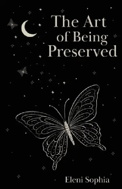 The Art of Being Preserved by Eleni Sophia