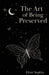 The Art of Being Preserved by Eleni Sophia