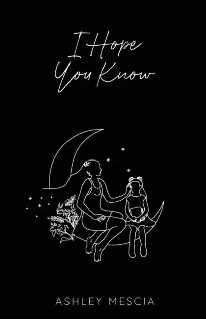 I Hope You Know by Ashley Mescia