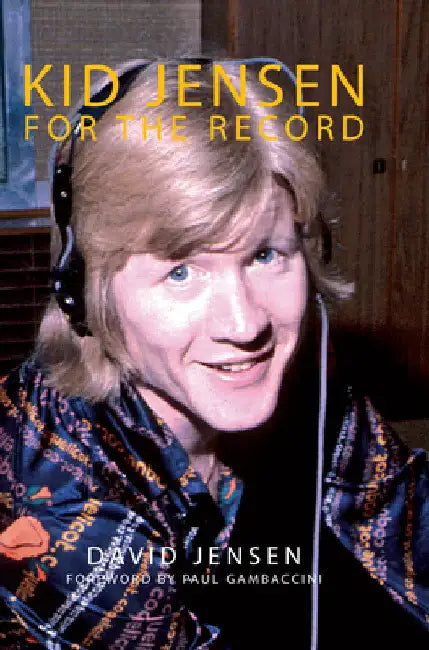 Kid Jensen: For the Record by David Jensen