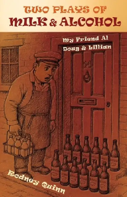 Two Plays of Milk & Alcohol: 'My Friend Al' and 'Doug & Lillian' by Rodney Quinn