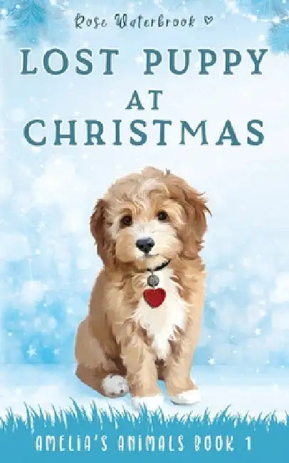 Lost Puppy at Christmas: Amelia's Animals Book 1 by Rose Waterbrook