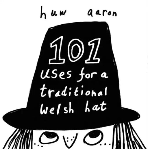 101 Uses for a Traditional Welsh Hat by Huw Aaron