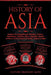 History of Asia: Explore The Magnificent Histories, Culture, Mythology, Folklore, Wars, Legends, Stories, Achievements & More of China, by History Brought Alive