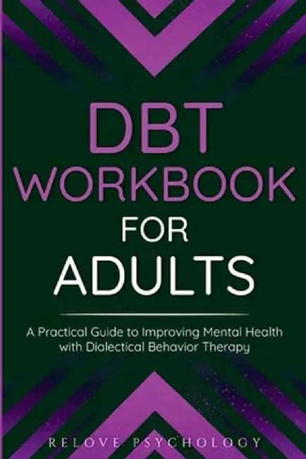 DBT Workbook for Adults: A Practical Guide to Improving Mental Health with Dialectical Behavior Therapy by Relove Psychology