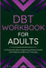 DBT Workbook for Adults: A Practical Guide to Improving Mental Health with Dialectical Behavior Therapy by Relove Psychology