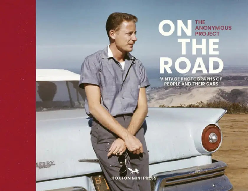 On the Road: Found Photographs of People and Their Cars by The Anonymous Project