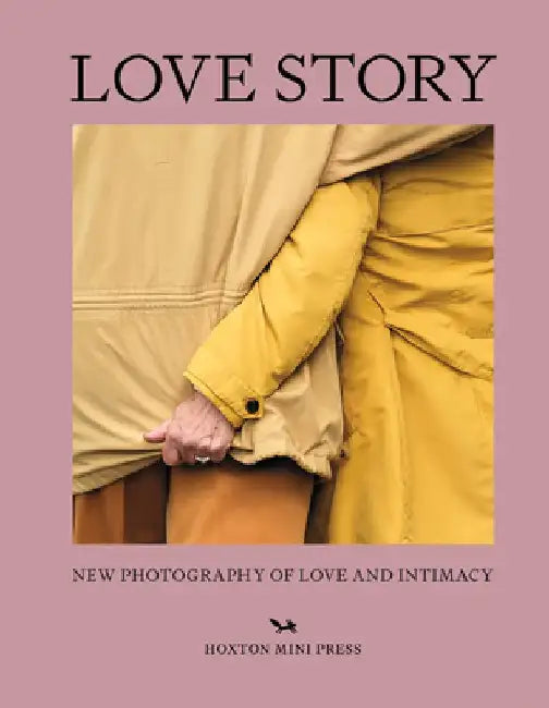 Love Story: New Photography of Love and Intimacy by Rachel Segal Hamilton