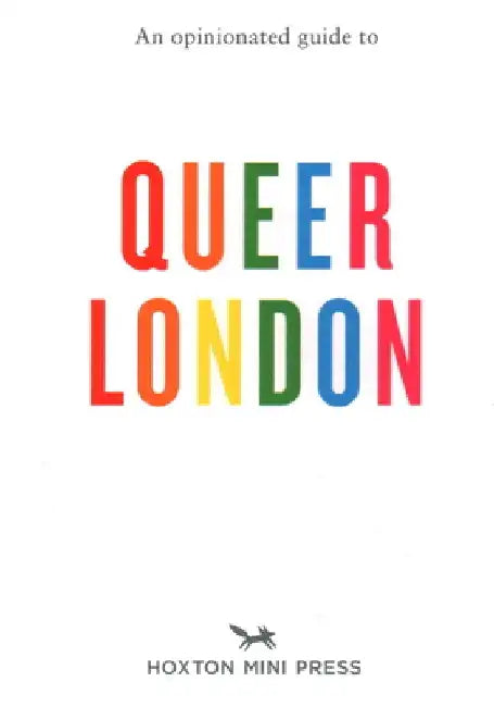 An Opinionated Guide to Queer London by Frank Gallaugher