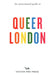 An Opinionated Guide to Queer London by Frank Gallaugher