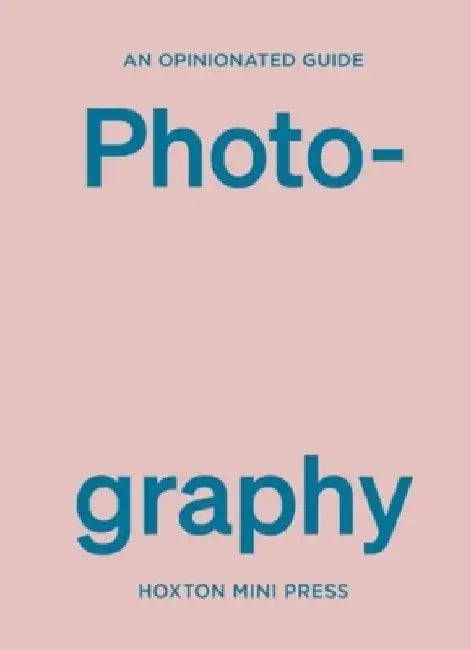 An Opinionated Guide to Photography by Robert Shore