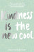 Kindness...Is the New Cool: How to Open Doors, Melt Hearts & Make Everyone Happier