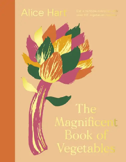The Magnificent Book of Vegetables: How to Eat a Rainbow Every Day