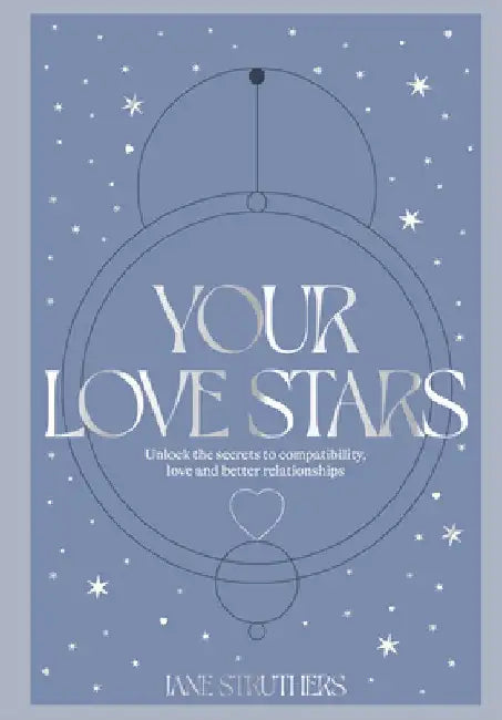 Your Love Stars: Unlock the Secrets to Compatibility, Love and Better Relationships by Jane Struthers