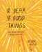 A Year of Good Things: 365 Micro-Moments to Bring You Joy by Jason Ward