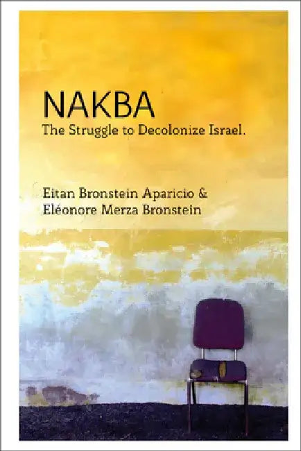 Nakba: The Struggle to Decolonise Israel by Eléonore Merza Bronstein