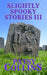 Slightly Spooky Stories III by Patsy Collins