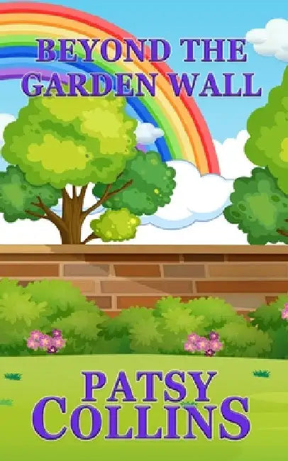 Beyond The Garden Wall by Patsy Collins