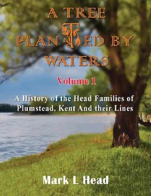A Tree Planted By Waters: Volume 1 by Mark L. Head