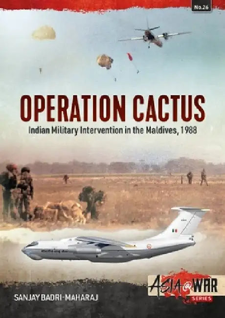 Operation Cactus: Indian Military Intervention in the Maldives, 1988 by Sanjay Badri-Maharaj