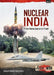 Nuclear India: Developing India's Nuclear Arms from Reluctance to Triad by Sanjay Badri-Maharaj