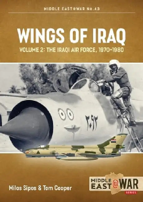 Wings of Iraq: Volume 2: The Iraqi Air Force, 1970-1980 by Tom Cooper