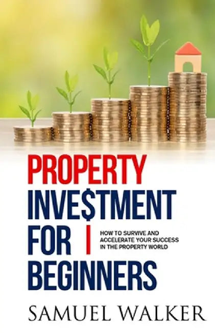 Property Investment for Beginners by Samuel Walker