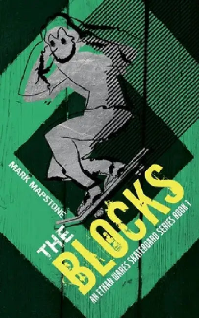 The Blocks: An Ethan Wares Skateboard Series Book 1 by Mark Mapstone