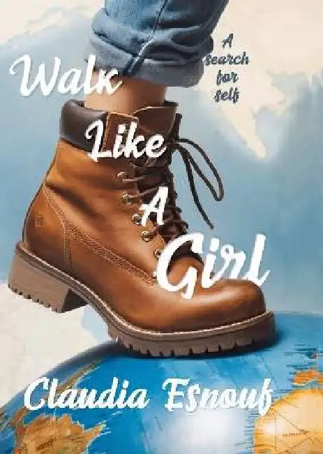 Walk Like A Girl: A search for self by Claudia Esnouf