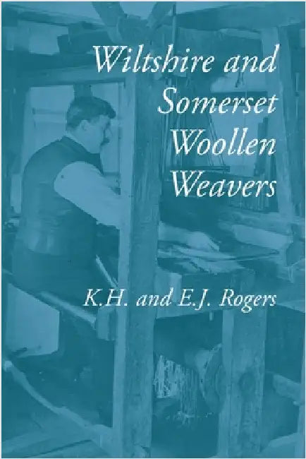 Wiltshire and Somerset Woollen Weavers by Rogers, Kenneth H.