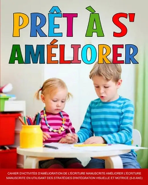 Prêt à s'améliorer: L'amélioration de l'écriture, Améliorer l'écriture manuscrite en utilisant des stratégies d'intégration visuelle et mo by Richa Yadav