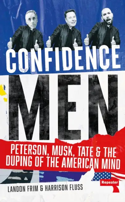 Confidence Men: Peterson, Musk, Tate and the Duping of the American Mind by Harrison Fluss, Landon Frim
