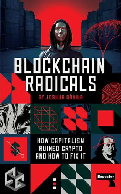 Blockchain Radicals: Building Beyond Capitalism by Josh Davila