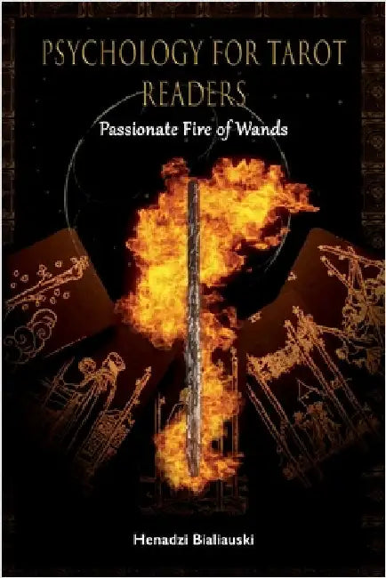 Psychology for Tarot Readers: Passionate Fire of Wands by Bialiauski, Henadzi