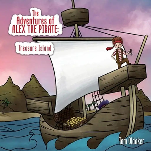 The Adventures of Alex the Pirate: Treasure Island by Tom Oldaker