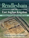 Rendlesham and the East Anglian Kingdom: Investigating an Early English Royal Centre and Its Contexts by Christopher Scull, Tom Williamson