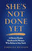 She's Not Done Yet: A Divorce Doula's Manifesto For Women Who Refuse To Stay Stuck by Farhana Hussain